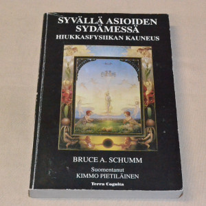 Bruce A. Schumm Syvällä asioiden sydämessä - Hiukkasfysiikan kauneus