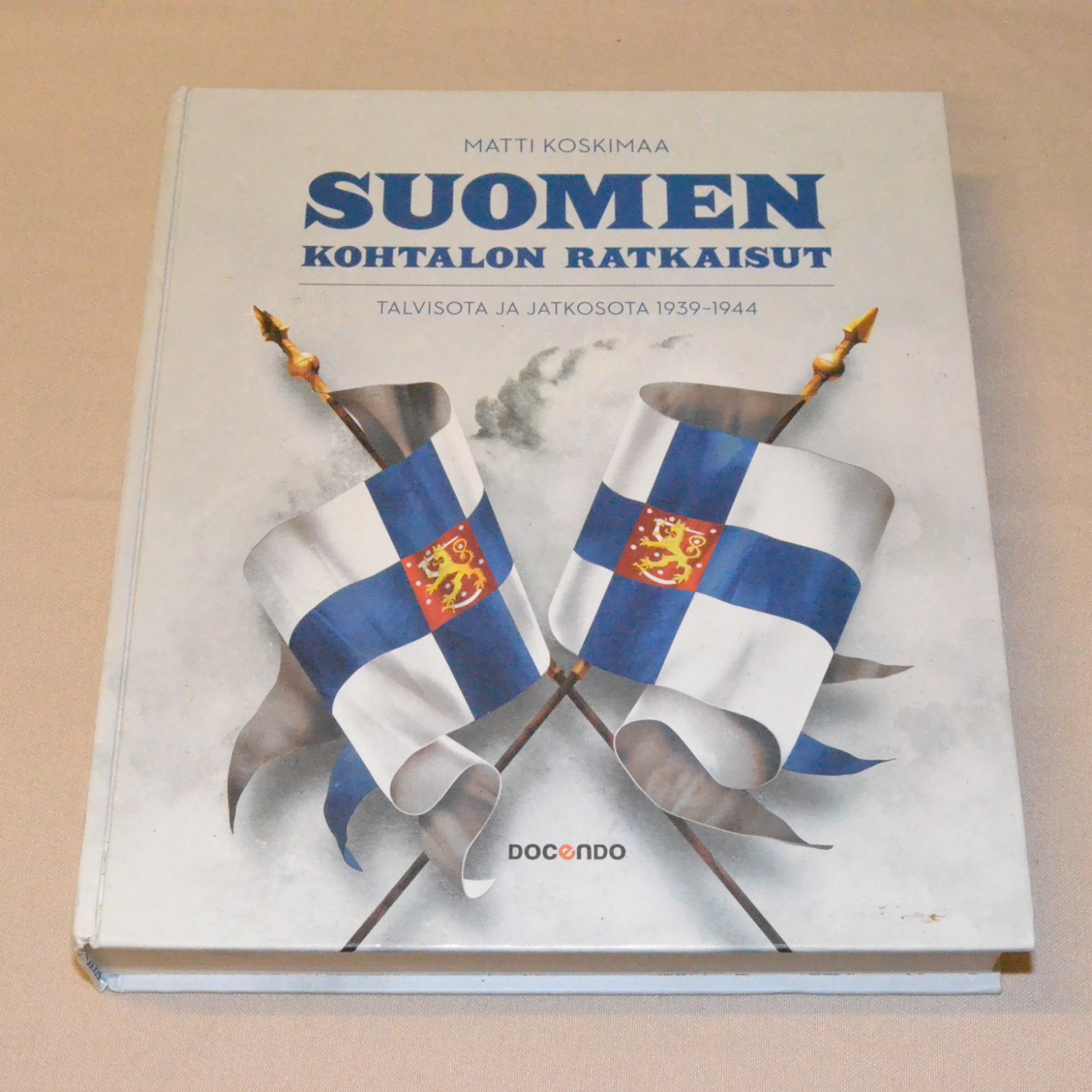 Matti Koskimaa Suomen kohtalon ratkaisut - Talvisota ja jatkosota 1939-1944